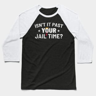 Isn't it past your jail time Baseball T-Shirt
